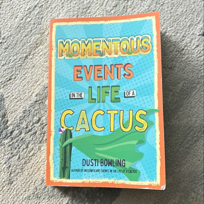 Momentous Events in the Life of a Cactus