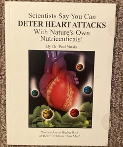 Scientists Say You Can Deter Heart Attacks with Nature’s Own Nutriceuticals!