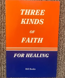 Three Kinds of Faith for Healing 