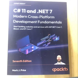 C# 11 and . NET 7 - Modern Cross-Platform Development Fundamentals