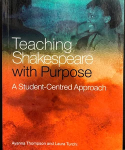 Teaching Shakespeare with Purpose