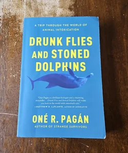 Drunk flies and stoned dolphins