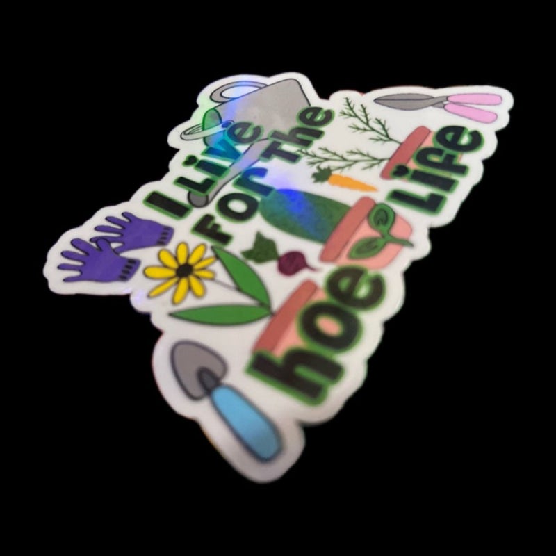 "I Live For The Hoe Life" Iridescent Garden Water Resistant Sticker