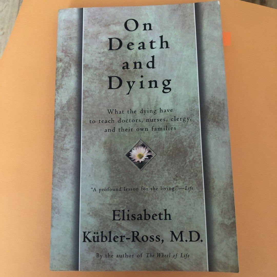 On Grief and Grieving: Finding by Kübler-Ross, Elisabeth