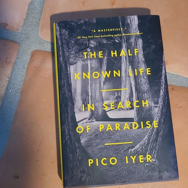 The Half Known Life: In Search of Paradise by Pico Iyer