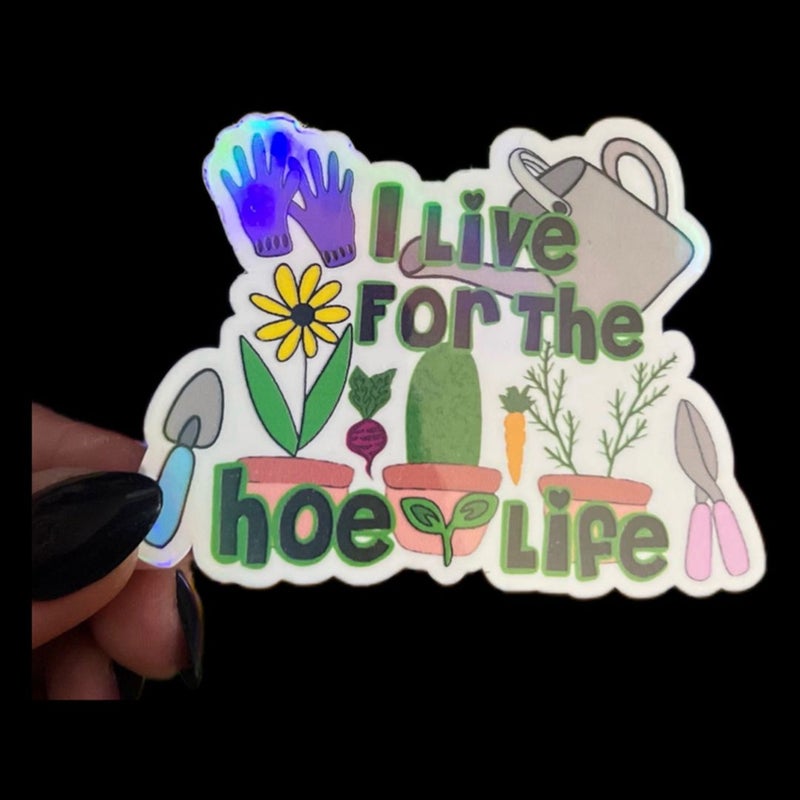 "I Live For The Hoe Life" Iridescent Garden Water Resistant Sticker