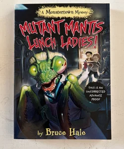 Mutant Mantis Lunch Ladies! (a Monstertown Mystery, Book 2)