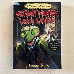 Mutant Mantis Lunch Ladies! (a Monstertown Mystery, Book 2)