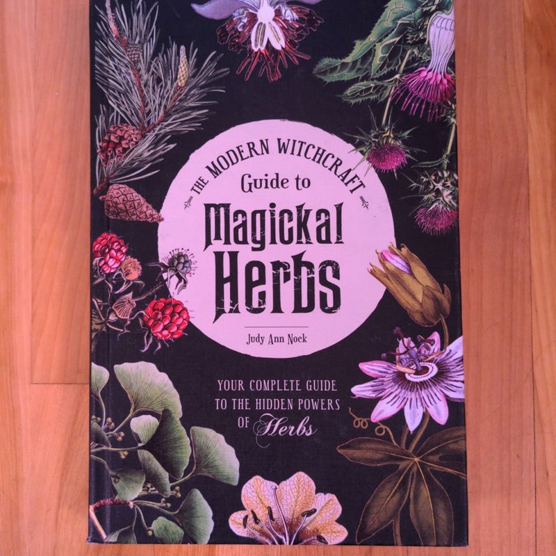 The Modern Witchcraft Guide to Magickal Herbs