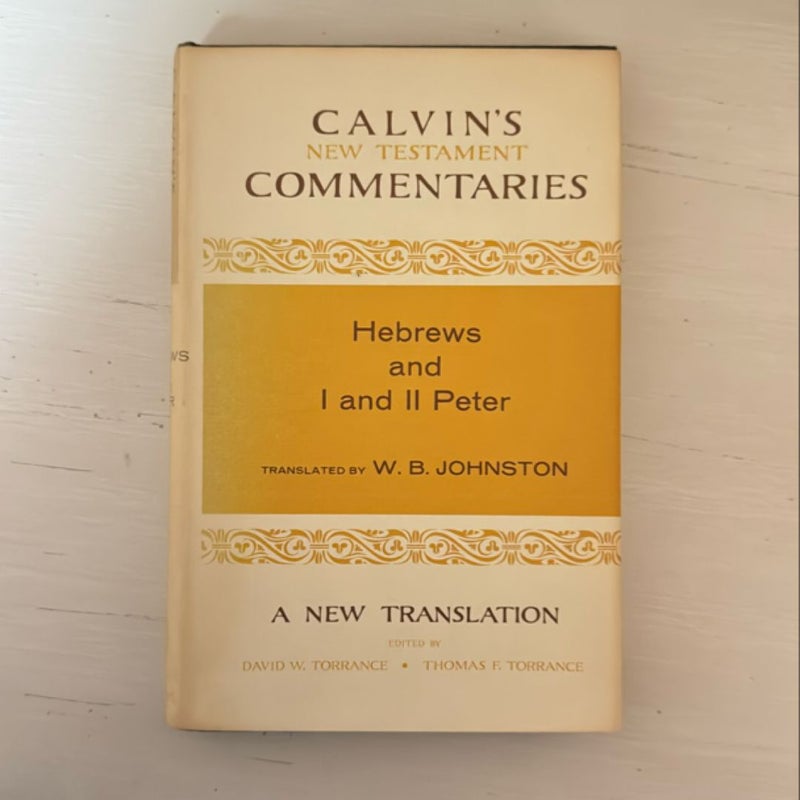 Calvin’s New Testament Commentaries - Hebrews and I and II Peter