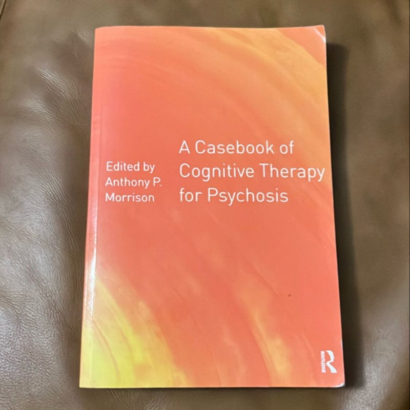 A Casebook of Cognitive Therapy for Psychosis