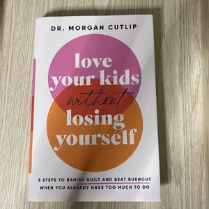 Love Your Kids Without Losing Yourself