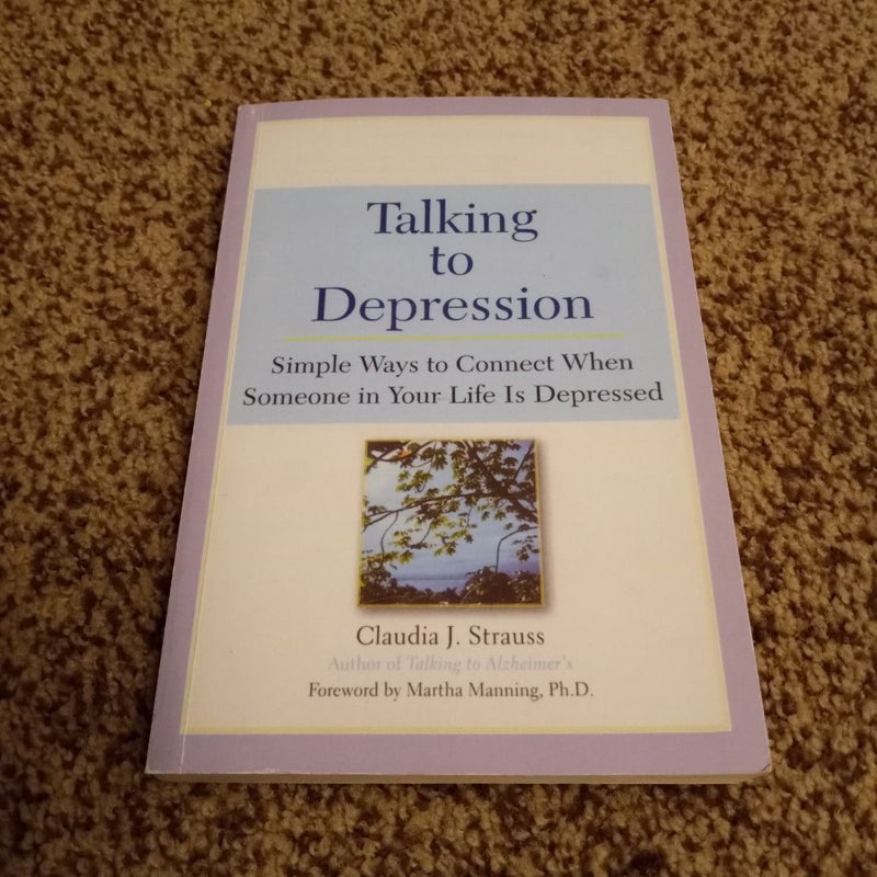 Talking to Depression: Simple Ways to Connect When Someone in Your LifeIs Depres