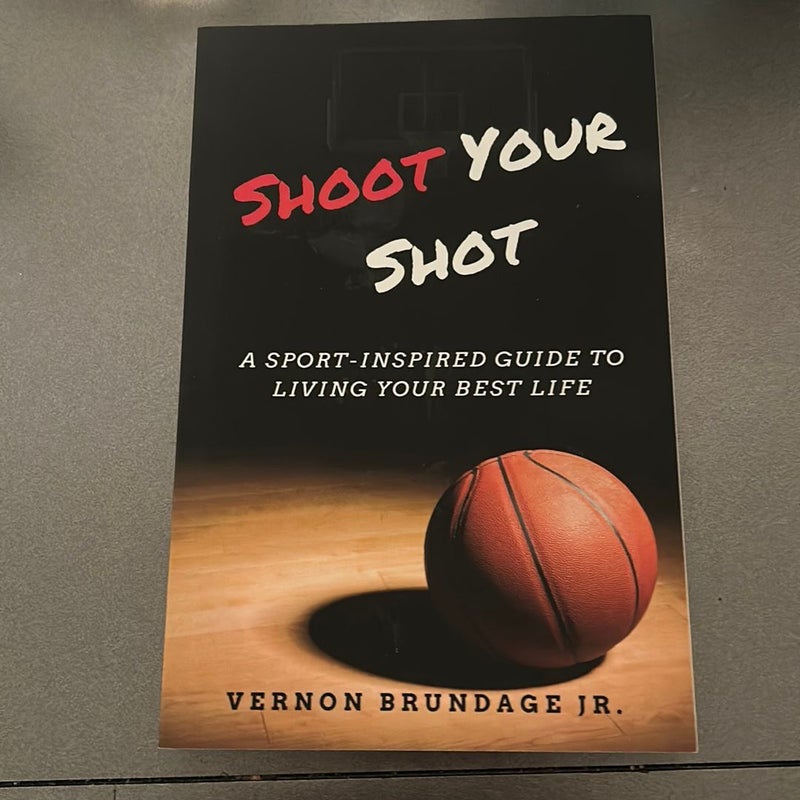 Shoot Your Shot: a Sport-Inspired Guide to Living Your Best Life