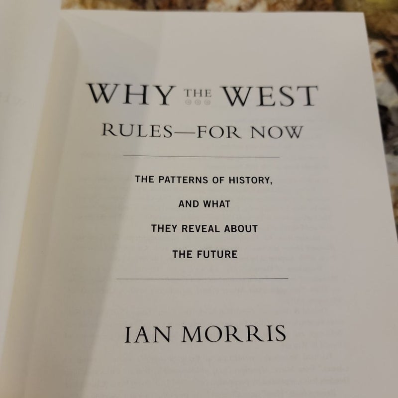 Why the West Rules - For Now - The Patterns of History, and What They Reveal about the Future