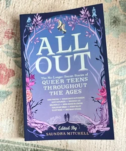All Out: the No-Longer-Secret Stories of Queer Teens Throughout the Ages