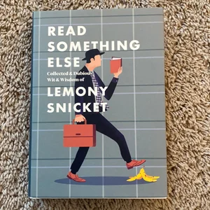 Read Something Else: Collected and Dubious Wit and Wisdom of Lemony Snicket