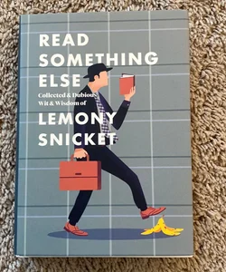 Read Something Else: Collected and Dubious Wit and Wisdom of Lemony Snicket
