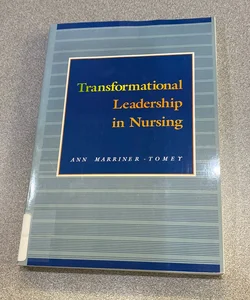 Transformational Leadership in Nursing