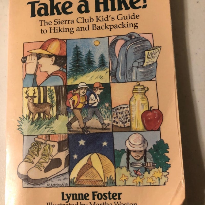 Take a Hike! Sierra Club Kid's Guide to Hiking & Backpacking - Lynne Foster