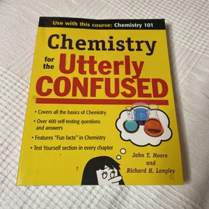 Chemistry for the Utterly Confused