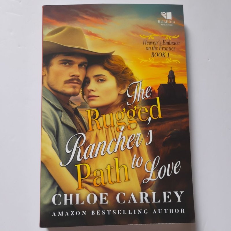 The Rugged Rancher's Path to Love by Chloe Carley
