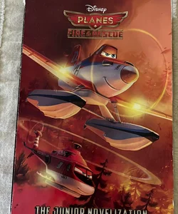 Planes: Fire and Rescue the Junior Novelization (Disney Planes: Fire and Rescue)