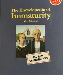 The Encyclopedia of Immaturity Volume 2