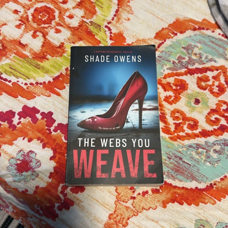 The Webs You Weave