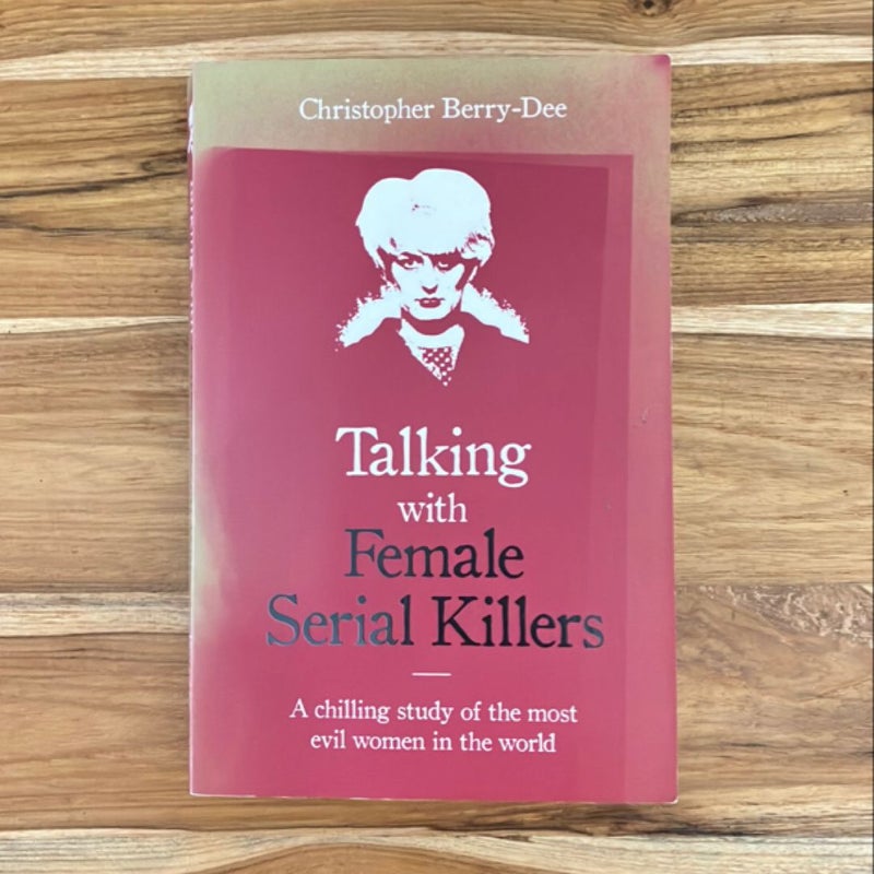 Talking with Female Serial Killers - a Chilling Study of the Most Evil Women in the World