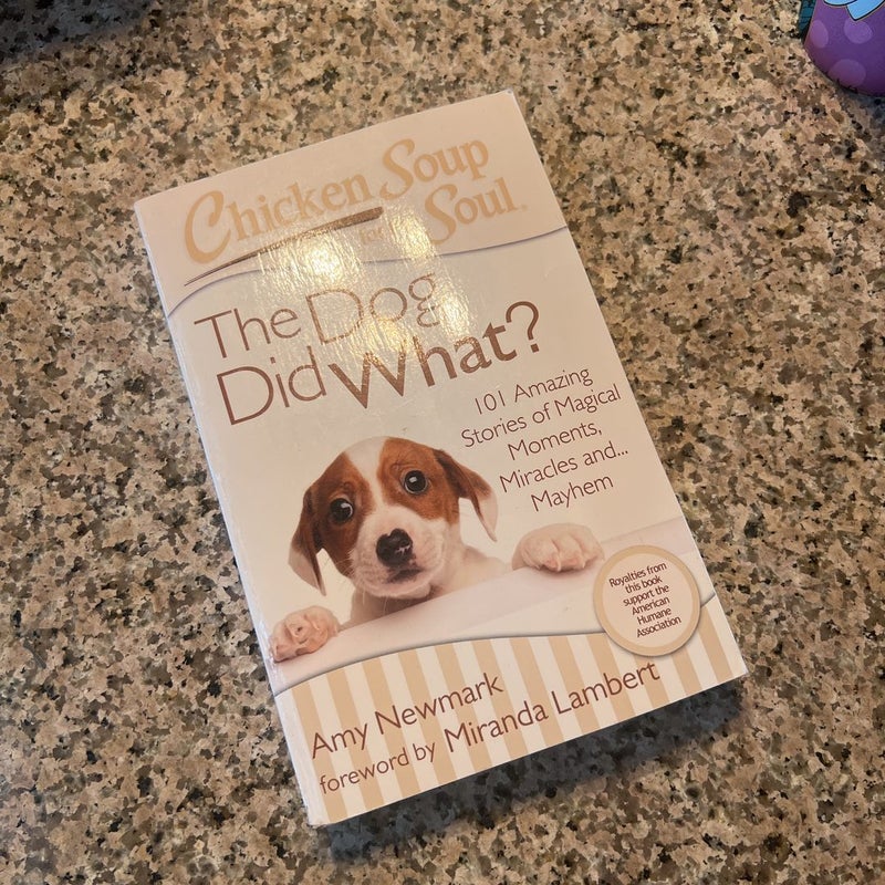 Chicken Soup for the Soul: the Dog Did What?