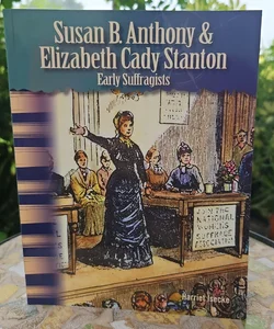 Susan B. Anthony & Elizabeth Cady Stanton