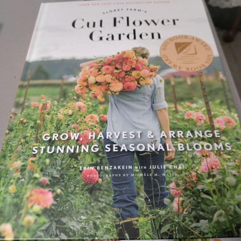 Floret Farm's Cut Flower Garden: Grow, Harvest, and Arrange Stunning Seasonal Blooms (Gardening Book for Beginners, Floral Design and Flower Arranging Book)