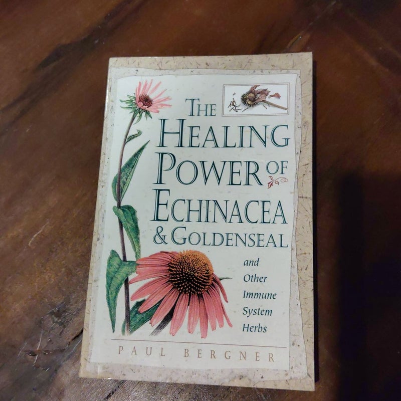 Healing Power of Echinacea and Goldenseal and Other Immune System Herbs