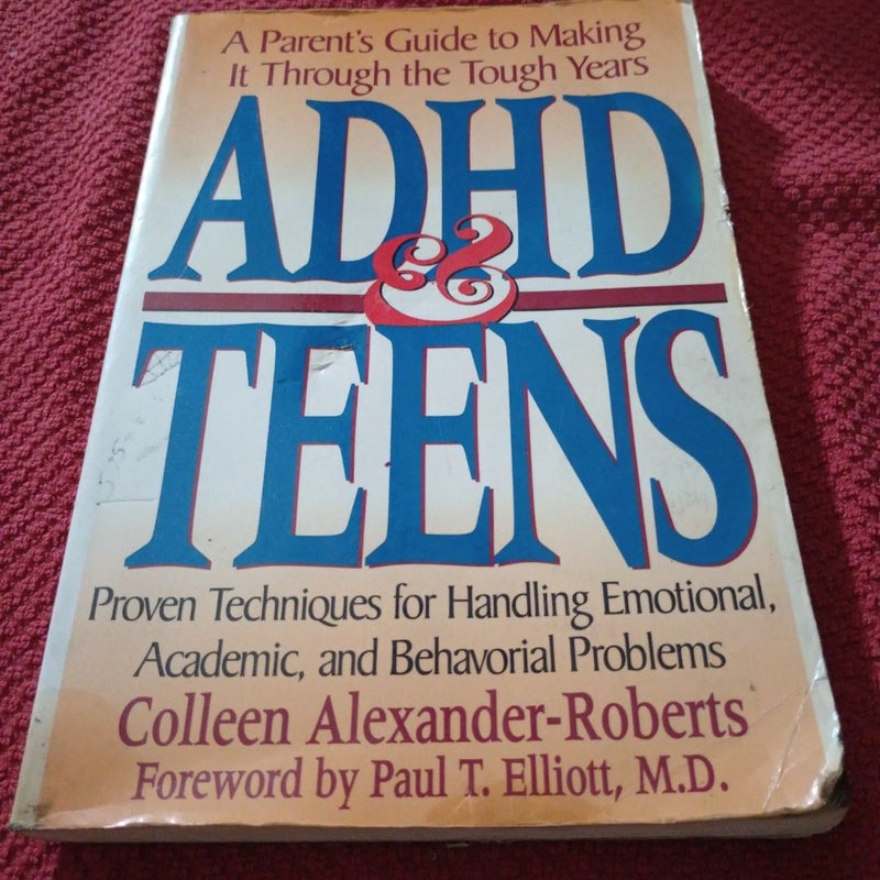 A Parent's Guide to Making It Though The Tough Years ADHD & Teens