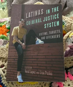 Latinas in the Criminal Justice System