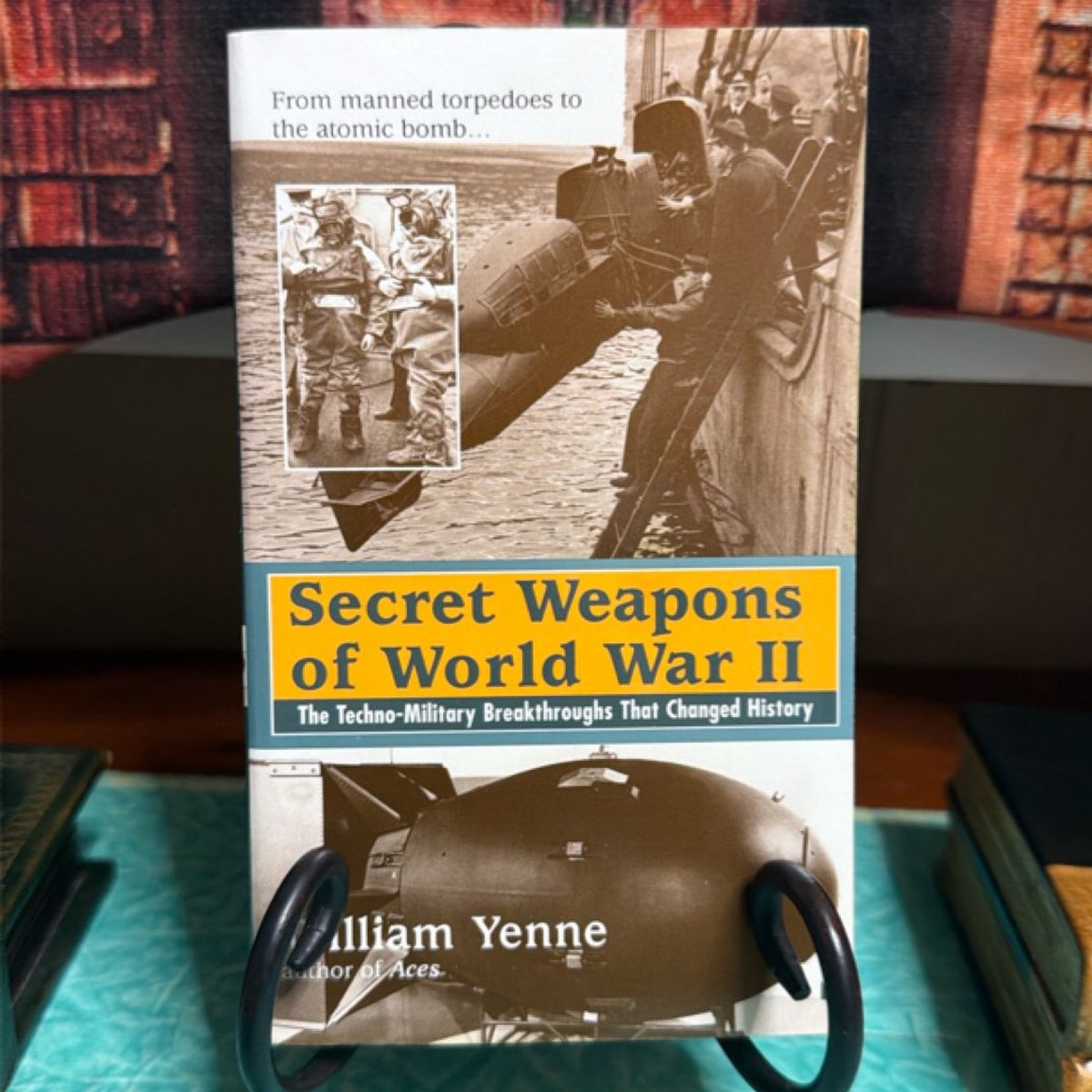 Secret Weapons of World War II by William Yenne, Bill Yenne