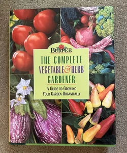Burpee the Complete Vegetable and Herb Gardener