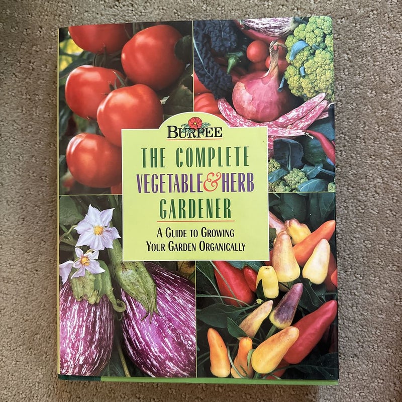Burpee the Complete Vegetable and Herb Gardener