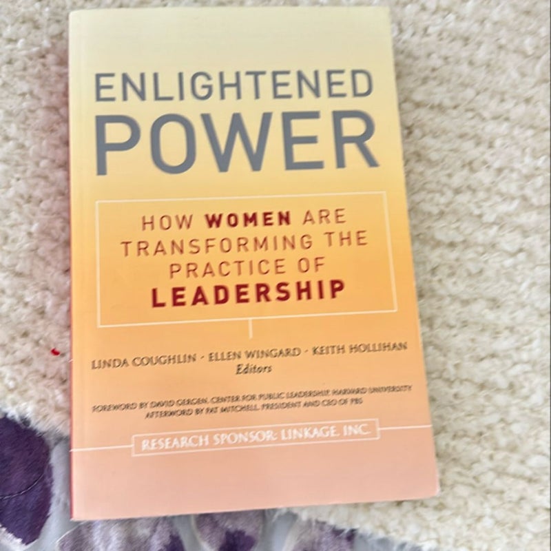 Enlightened Power: How Women Are Transforming the Practice of Leadership