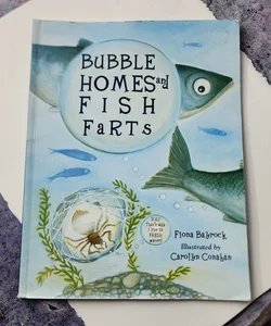 Bubble Homes and Fish FaRTs