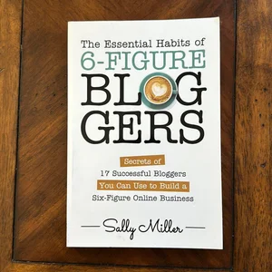 The Essential Habits of 6-Figure Bloggers