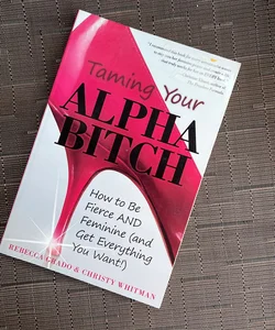 Taming Your Alpha Bitch