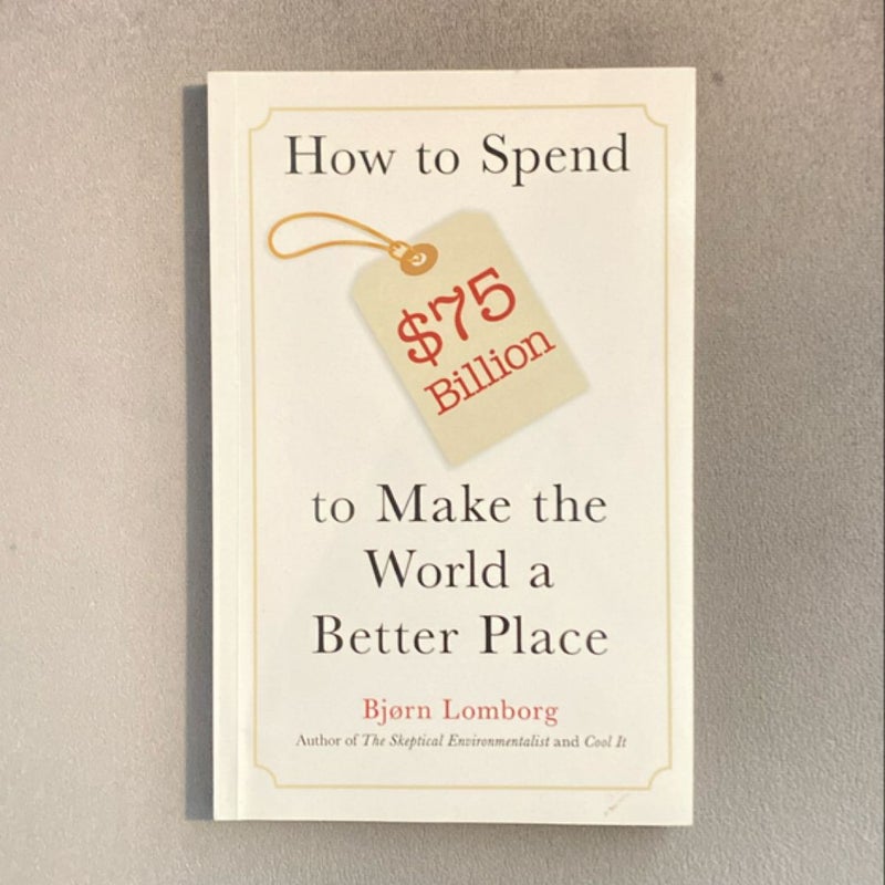 How to Spend $75 Billion to Make the World a Better Place