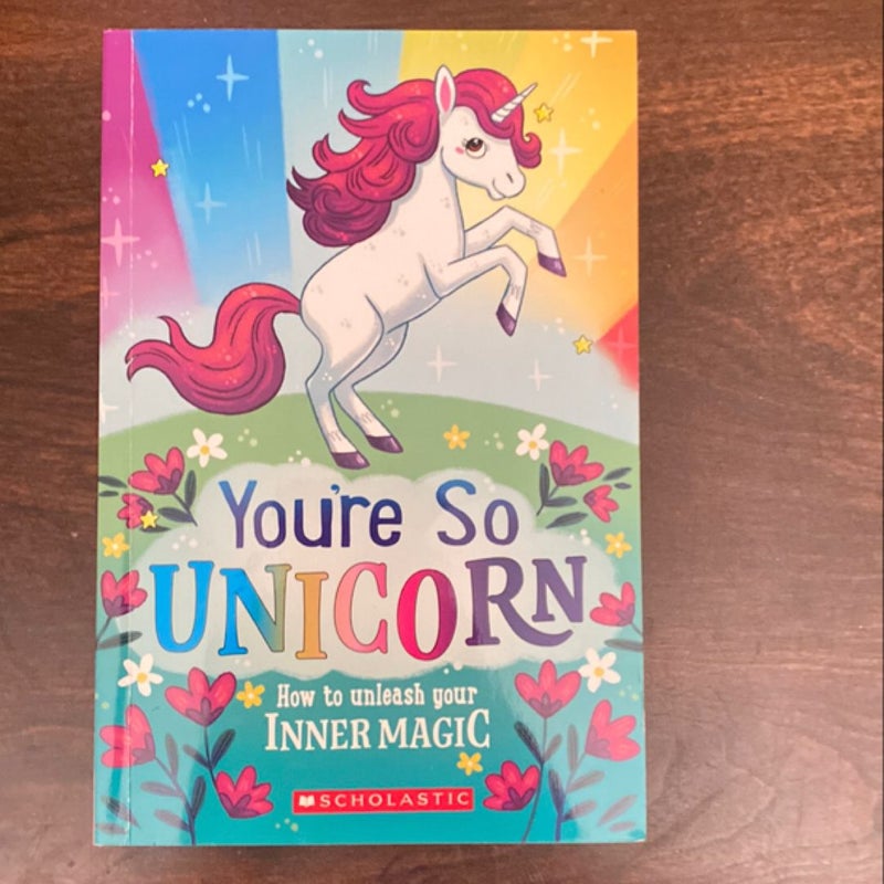 You’re So Unicorn: How to Unleash Your Inner Magic