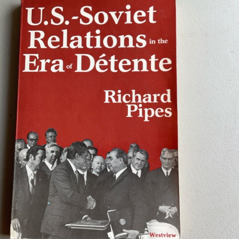 U. S. Soviet Relations in the Era of Detente