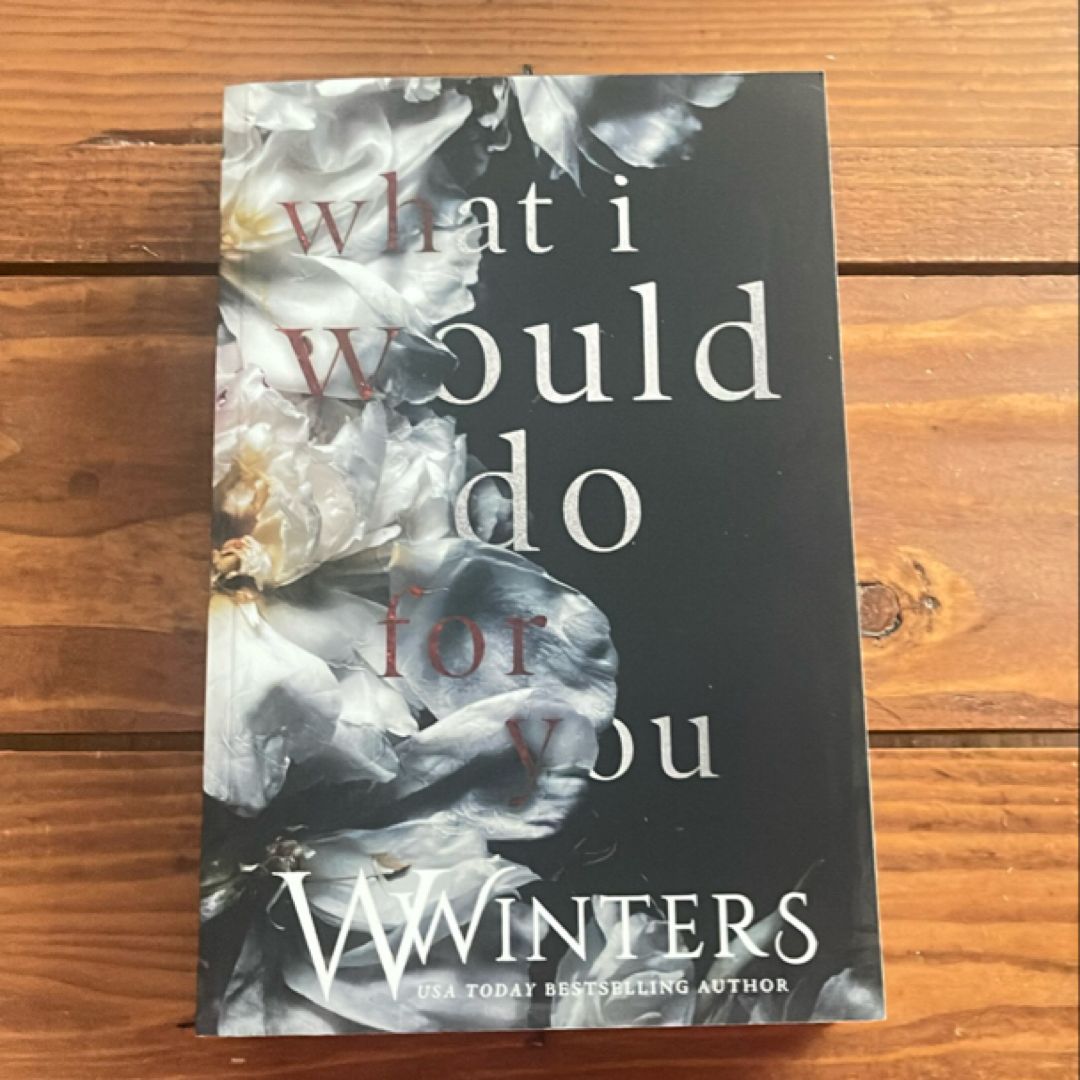 What I Would Do for You