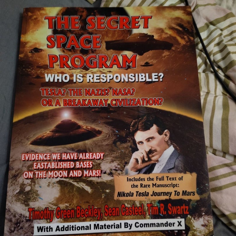 The Secret Space Program Who Is Responsible? Tesla? the Nazis? Nasa? or a Break Civilization?