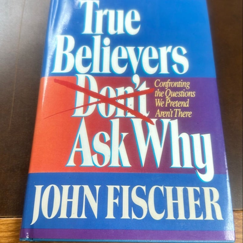 True Believers Don't Ask Why