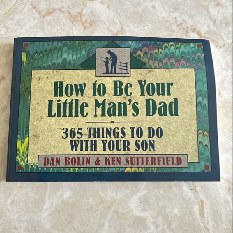 How to Be Your Little Man's Dad